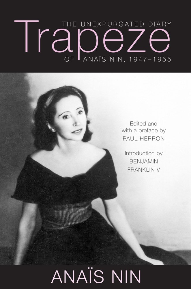 Trapeze – The Unexpurgated Diary of Anaïs Nin, 1947–1955 Nin Herron Franklin V