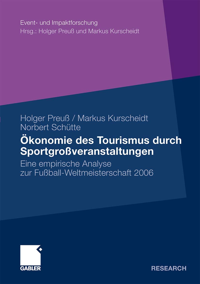 Ökonomie des Tourismus durch Sportgroßveranstaltungen: Eine empirische Analyse zur Fußball-Weltmeisterschaft 2006 (Event- und Impaktforschung)