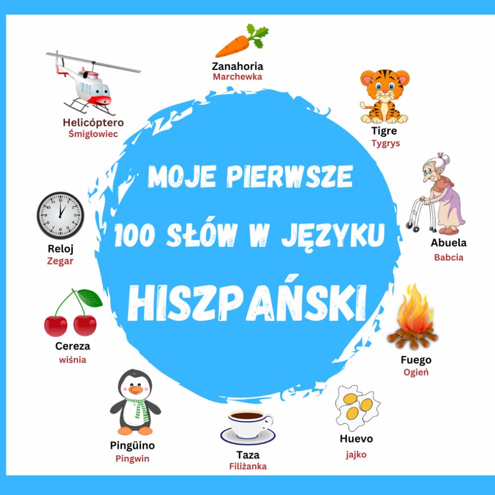 Moje Pierwsze 100 Słów w Języku Hiszpański: książki hiszpańskie dla dzieci