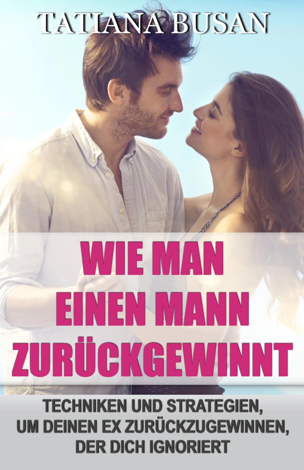 Wie man einen Mann zurückgewinnt: Strategien, um deinen Ex zurückzugewinnen; Die Aufmerksamkeit deines Ex auf dich ziehen; Deinen Ex wieder in dich verliebt machen; Die verlorene Liebe zurückgewinnen