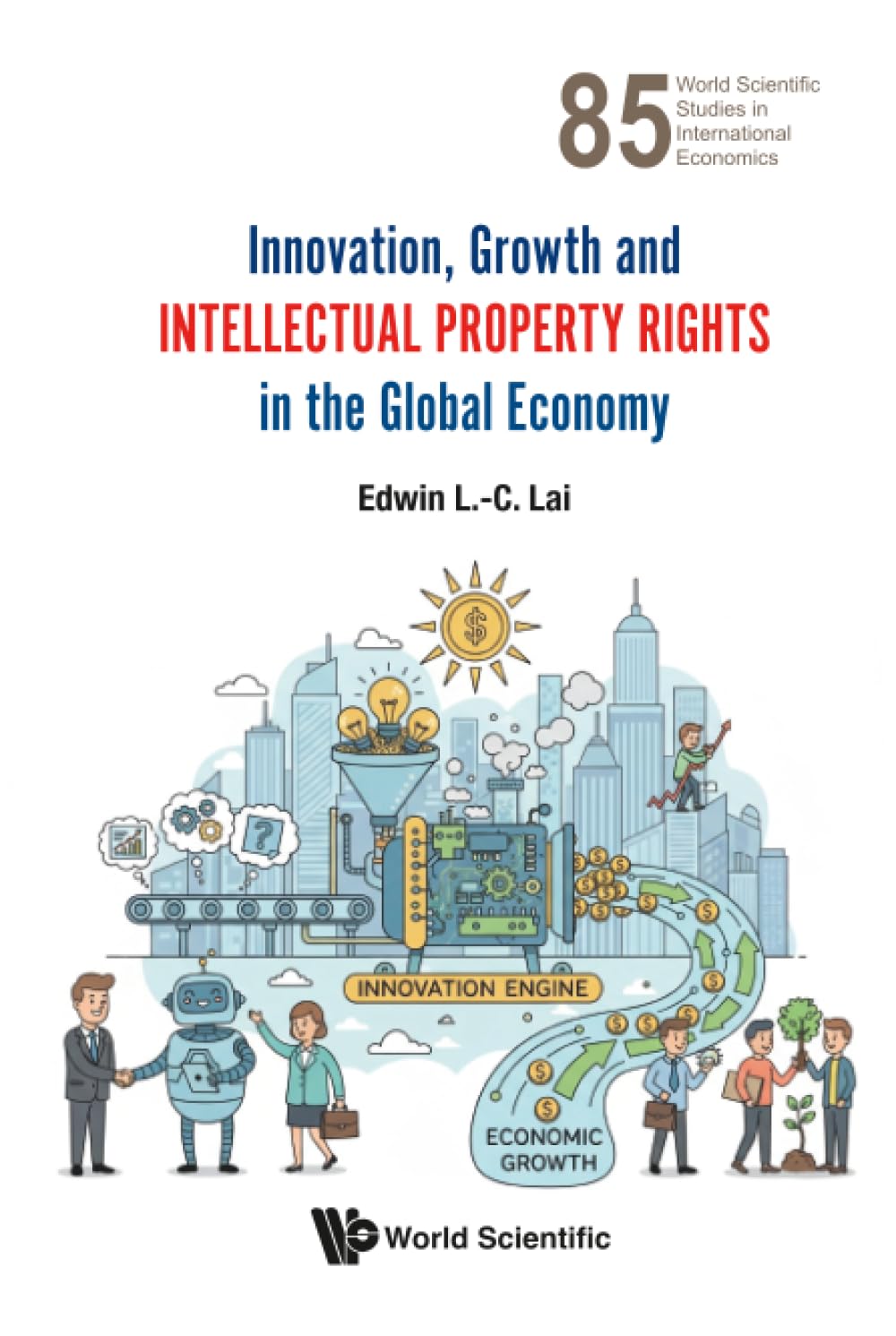 Innovation, Growth And Intellectual Property Rights In The Global Economy: 85 (World Scientific Studies in International Economics)