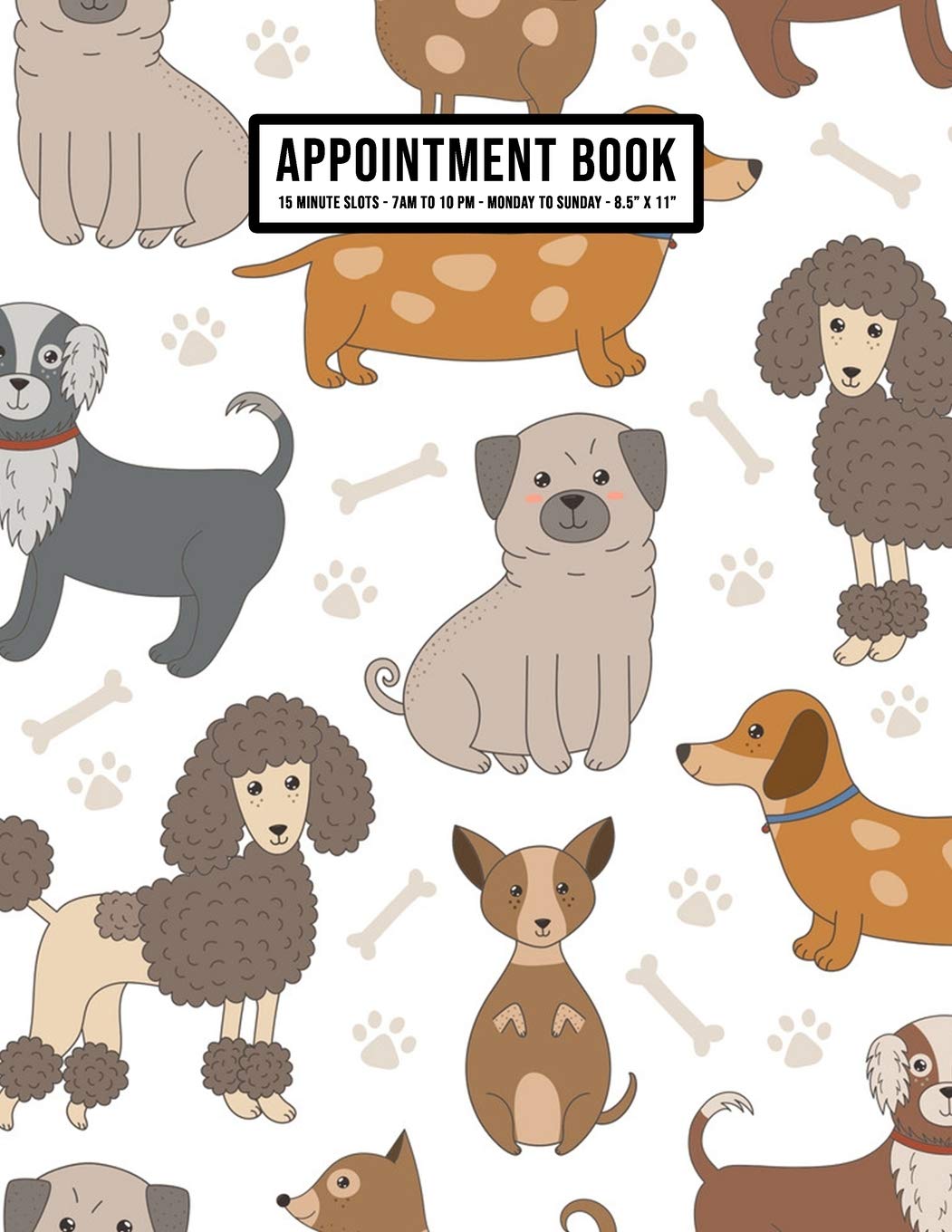 Dog Appointment Book: Undated Hourly Appointment Book | Weekly 7AM - 10PM with 15 Minute Intervals | Large 8.5 x 11