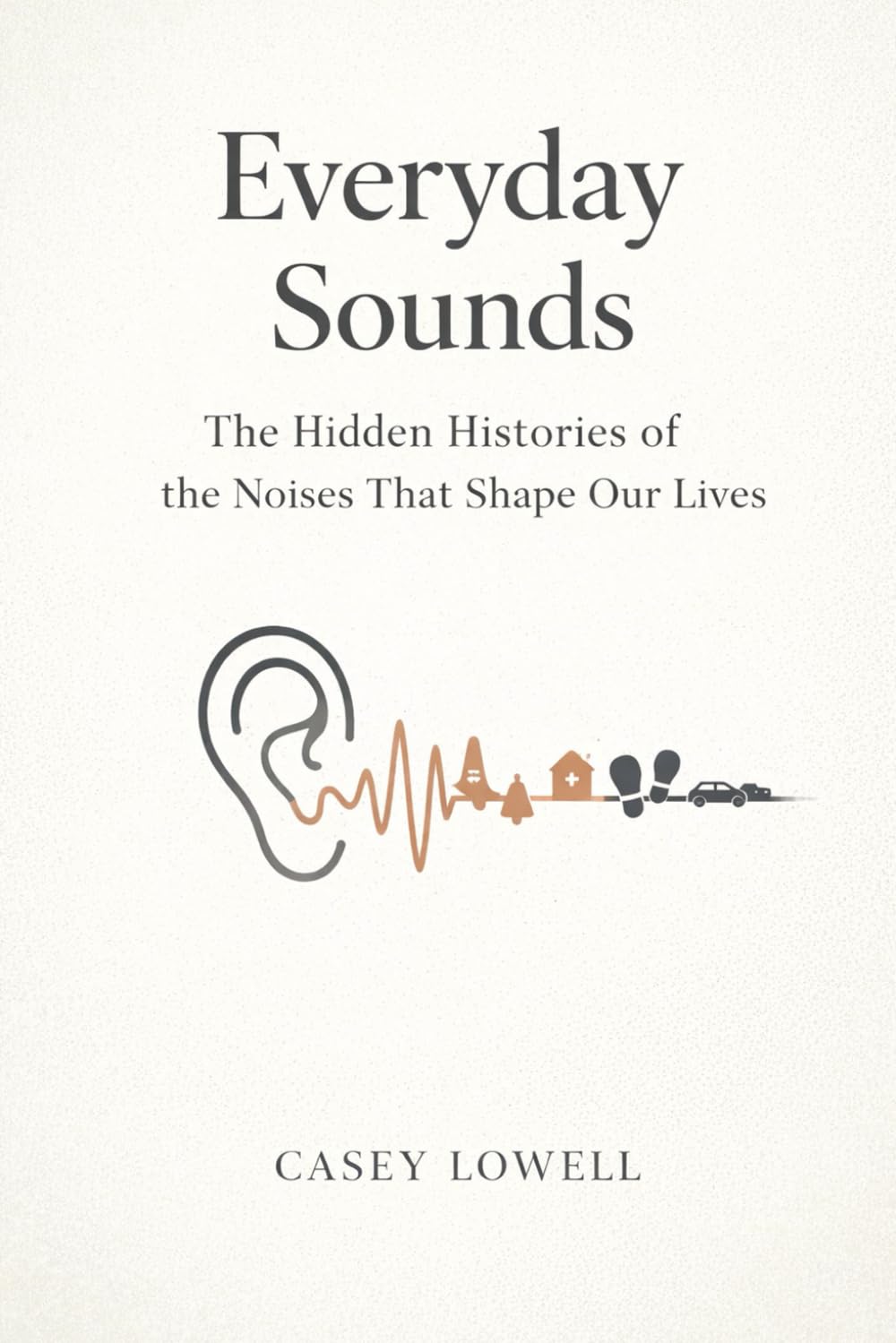 Everyday Sounds: The Hidden Histories of the Noises That Shape Our Lives