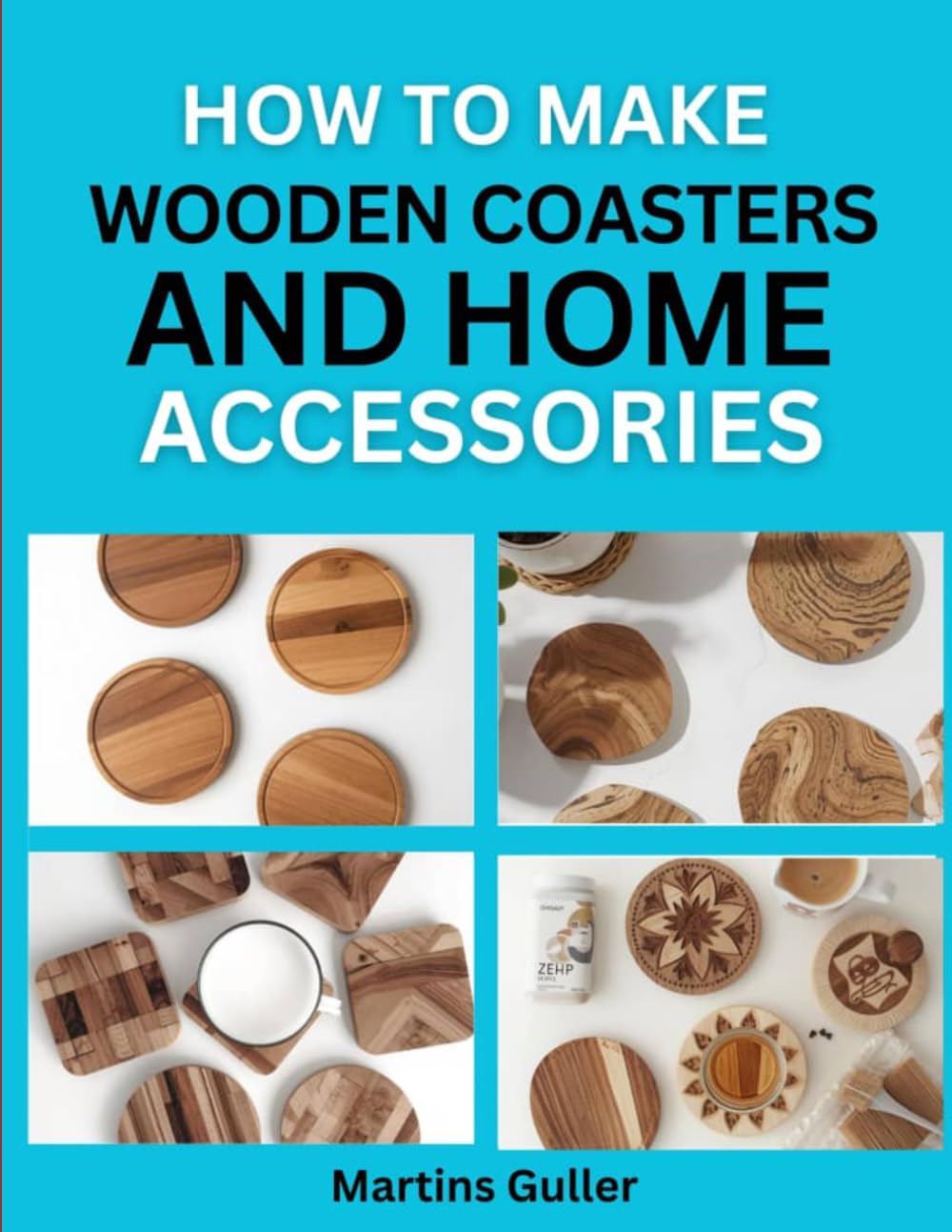 How to make Wooden Coasters and Home Accessories: Simple Woodworking Projects for Your Home and Gifts