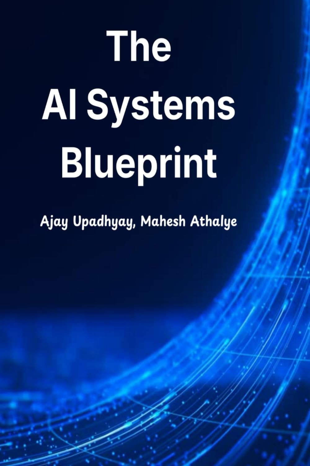 The AI Systems Blueprint: Designing Modern Software, GenAI, MCP, and Agentic Systems