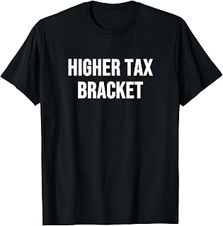 Higher Tax Bracket T-Shirt