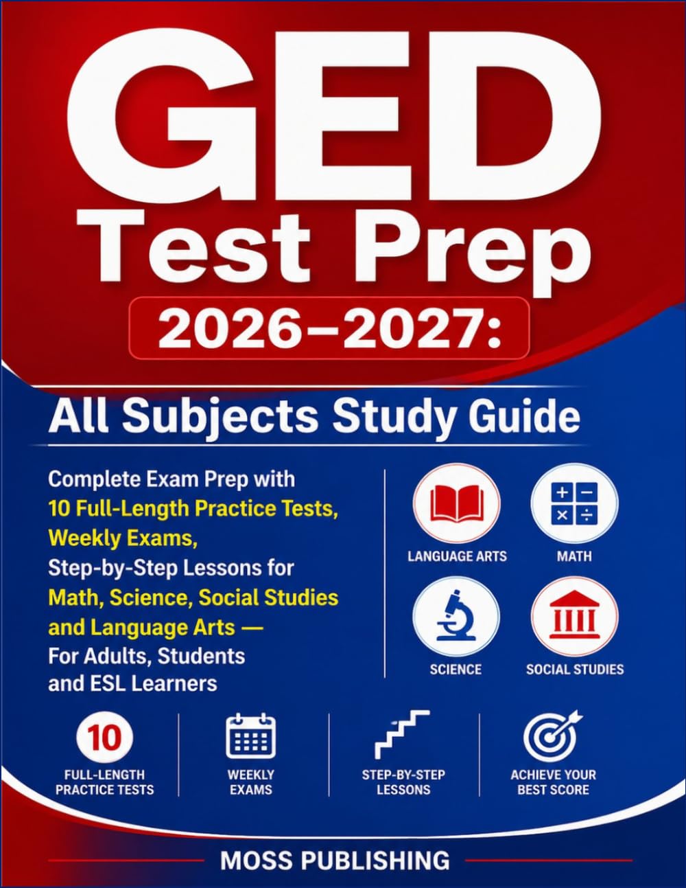 GED Test Prep 2026–2027: All Subjects Study Guide, Complete Exam Prep with 10 Full-Length Practice Tests, Weekly Exams, Step-by-Step Lessons for Math, ... Arts — For Adults, Students and ESL Learners