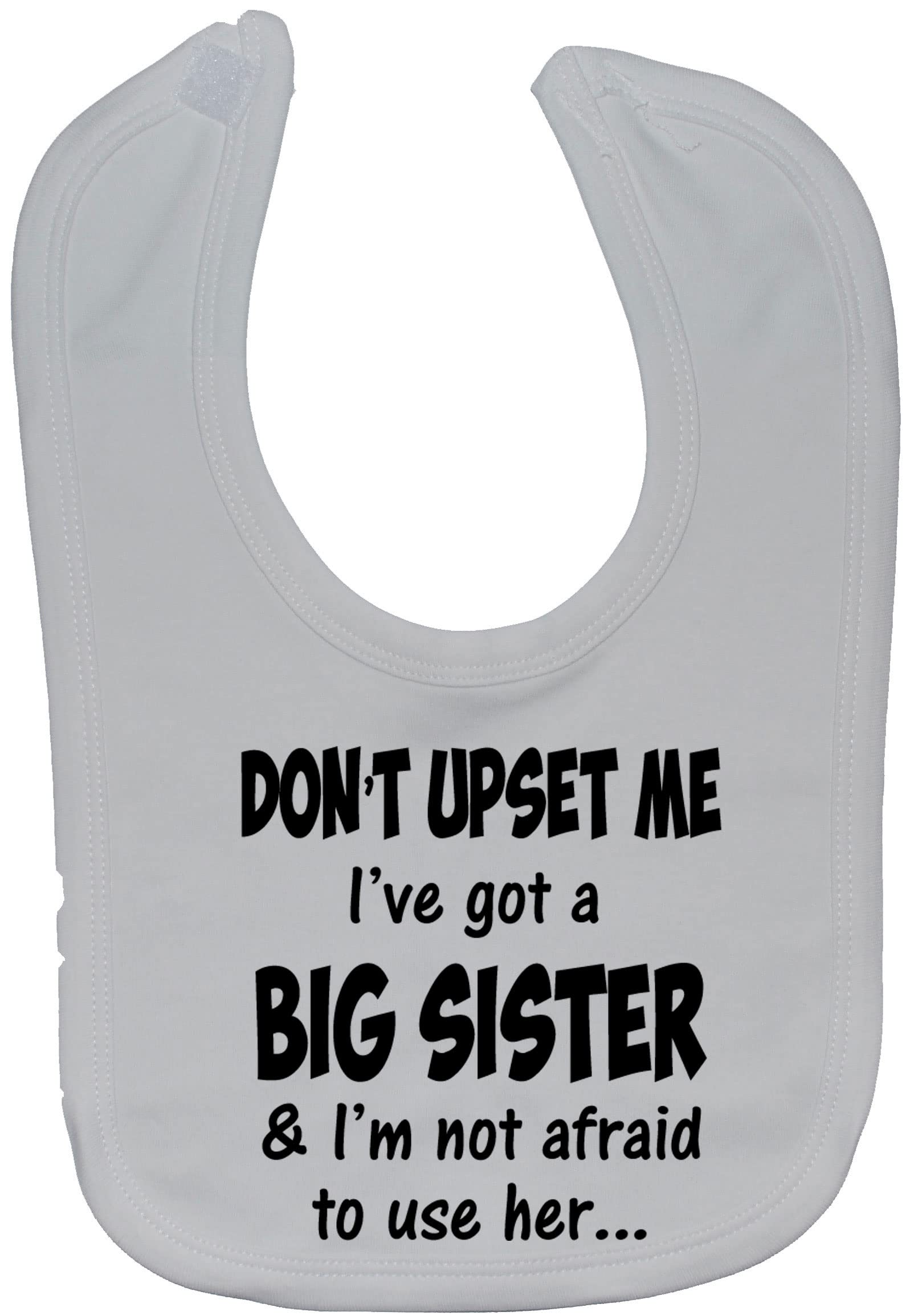 Acce Products White Don't Upset Me I've Got A Big Sister & I'm Not Afraid To Use Her… Baby Feeding Bib Touch Attached 0 To Approx 3 Years
