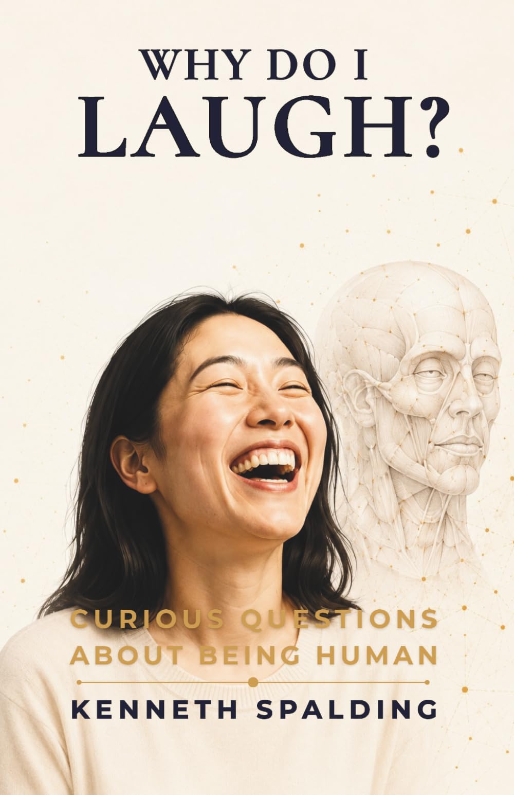 Why Do I Laugh?: The Science of Humour, Connection and the Sound That Makes Us Human (Curious Questions About Being Human)