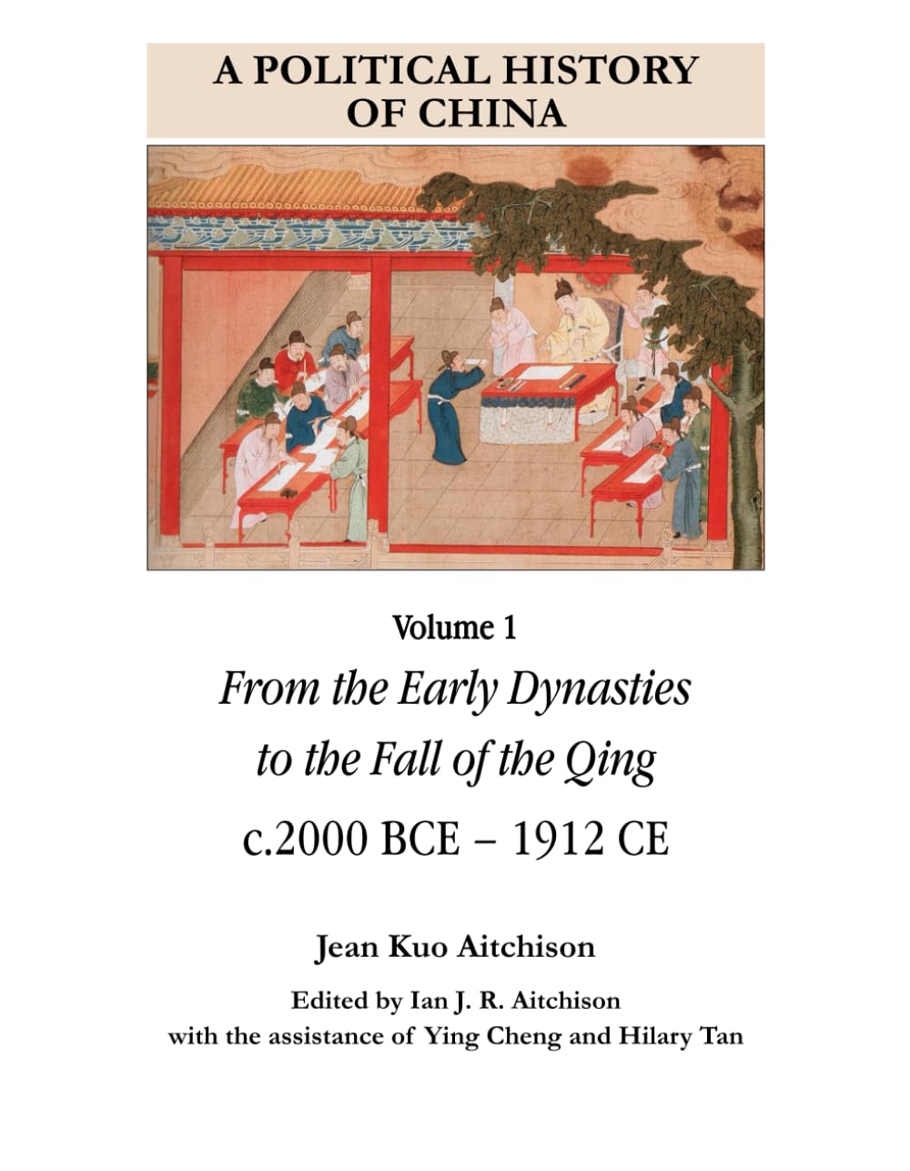 A Political History of China: Volume 1 From the Early Dynasties to the Fall of the Qing c. 2000 BCE - 1912 CE