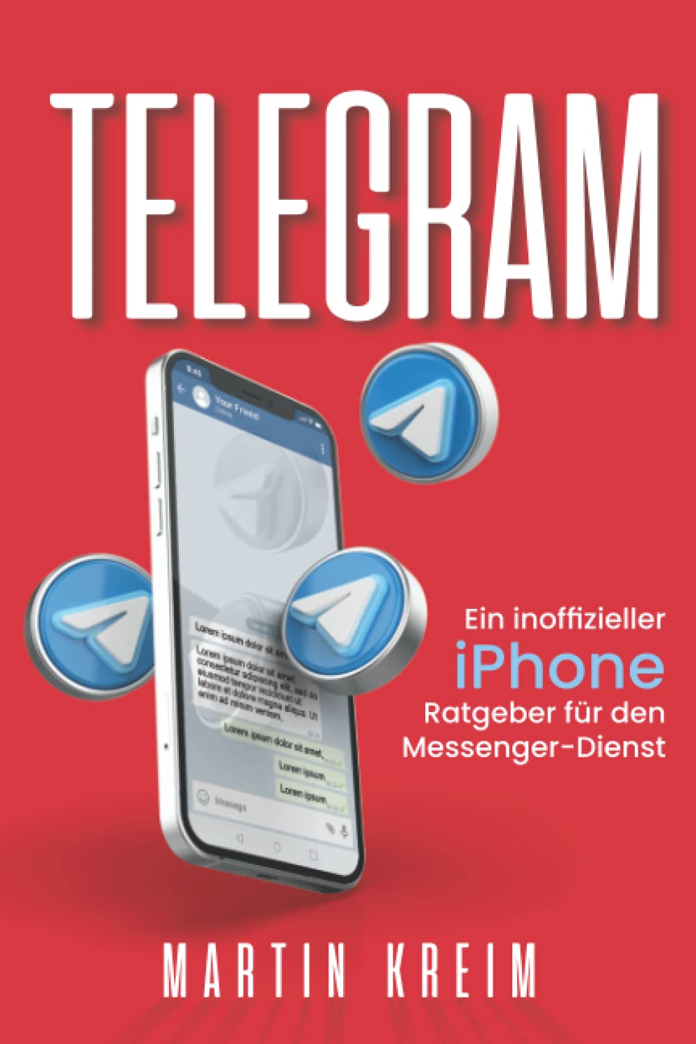 Telegram: Ein inoffizieller iPhone-Ratgeber für den Messenger-Dienst (German Edition)