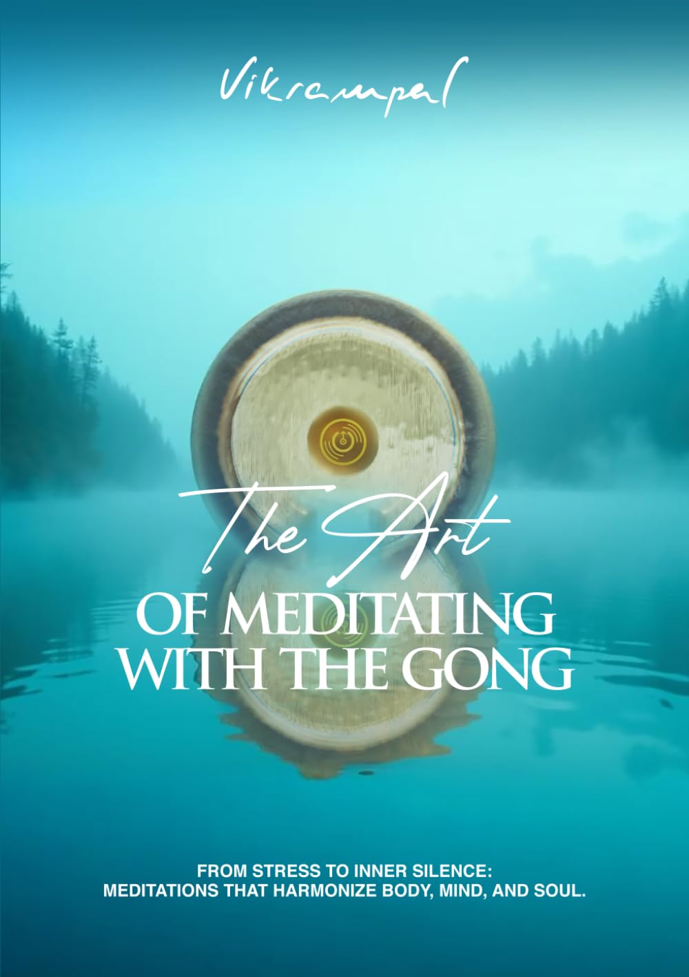 The art of meditating with the gong: From stress to inner silence: meditations that harmonize body, mind, and soul.
