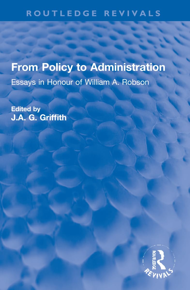 From Policy to Administration: Essays in Honour of William A. Robson (Routledge Revivals)