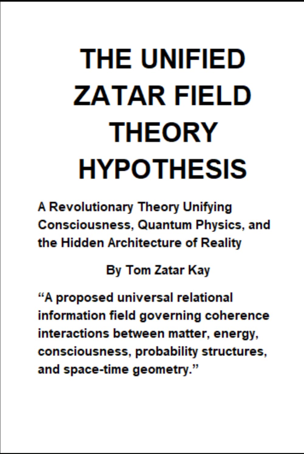 THE UNIFIED ZATAR FIELD THEORY HYPOTHESIS: A Revolutionary Theory Unifying Consciousness, Quantum Physics, and the Hidden Architecture of Reality
