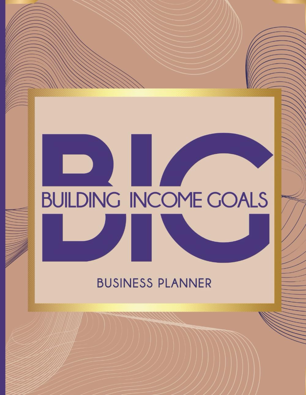 BIG Business Planner: Building Income Goals