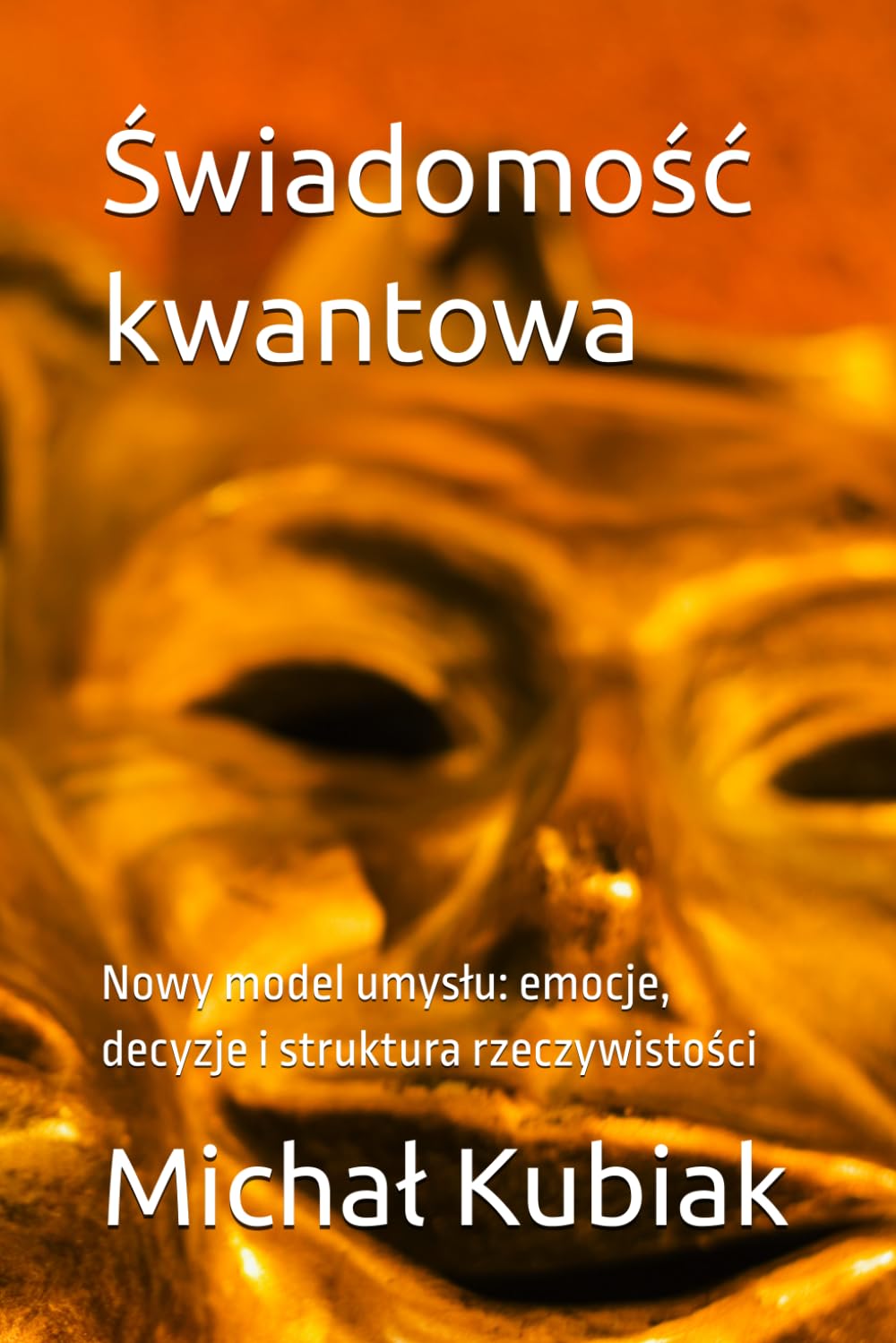 Świadomość kwantowa: Nowy model umysłu: emocje, decyzje i struktura rzeczywistości