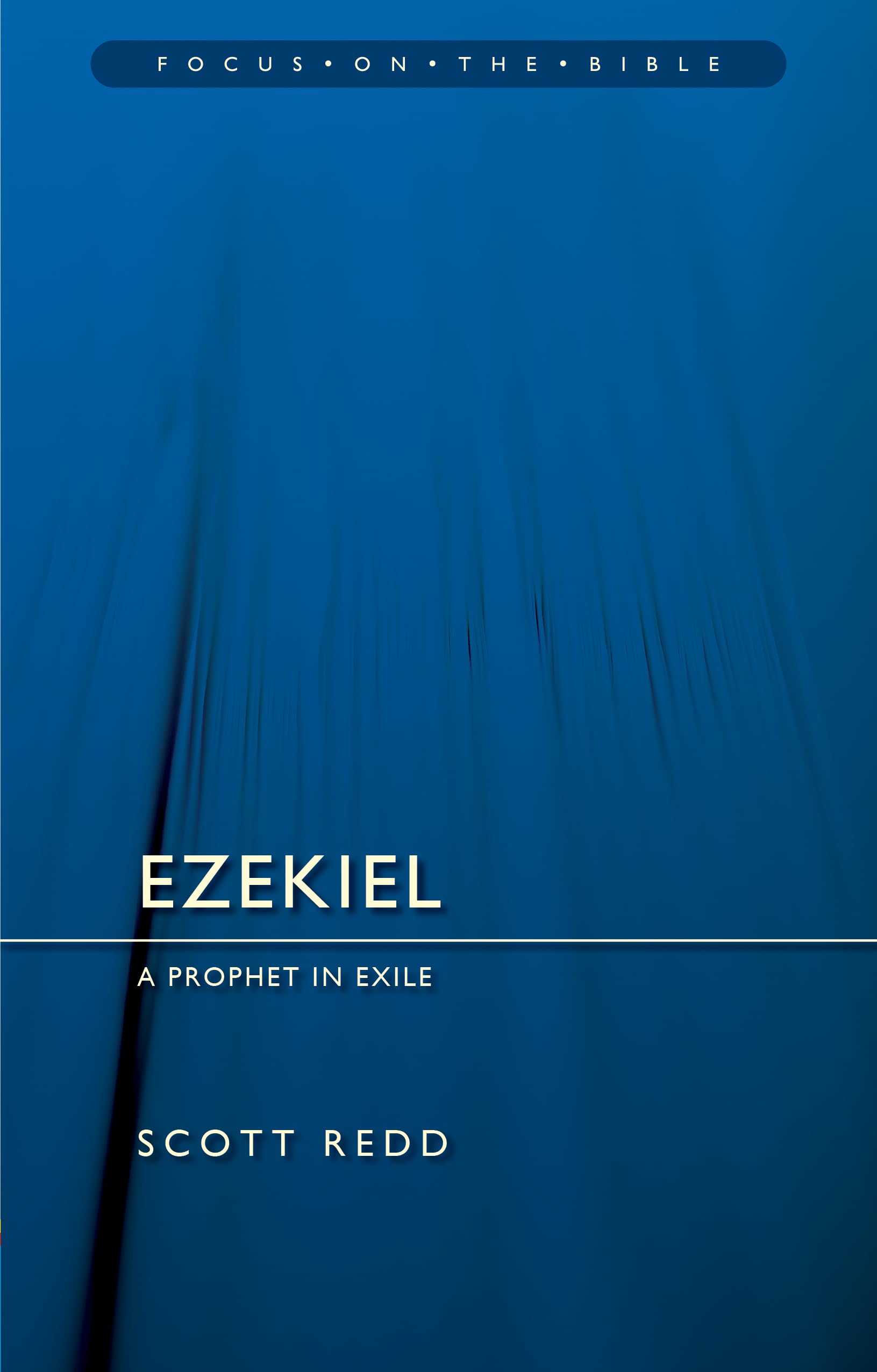 Ezekiel: A Prophet in Exile (Focus on the Bible)
