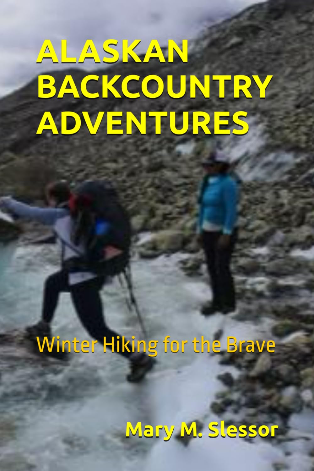 ALASKAN BACKCOUNTRY ADVENTURES: Winter Hiking for the Brave
