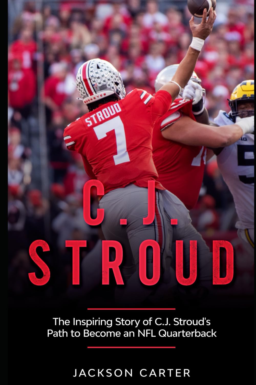 C.J. Stroud: The Inspiring Story of C.J. Stroud's Path to Become an NFL Quarterback (The NFL's Best Quarterbacks)