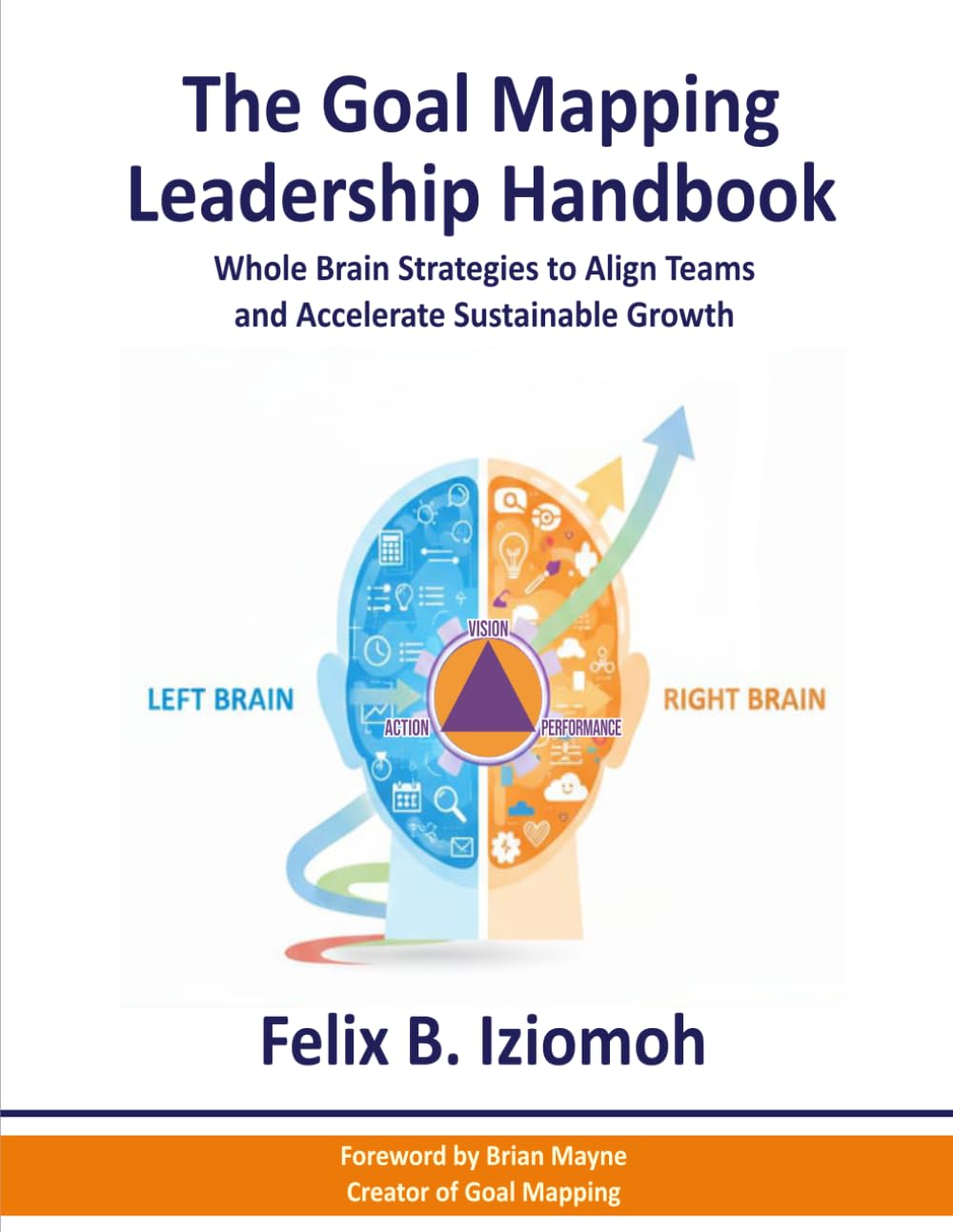 The Goal Mapping Leadership Handbook: Whole - Brain Strategies to Align Teams and Accelerate Sustainable Growth