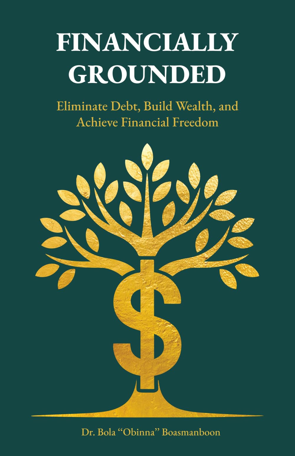 Financially Grounded: Eliminate Debt, Build Wealth, and Achieve Financial Freedom
