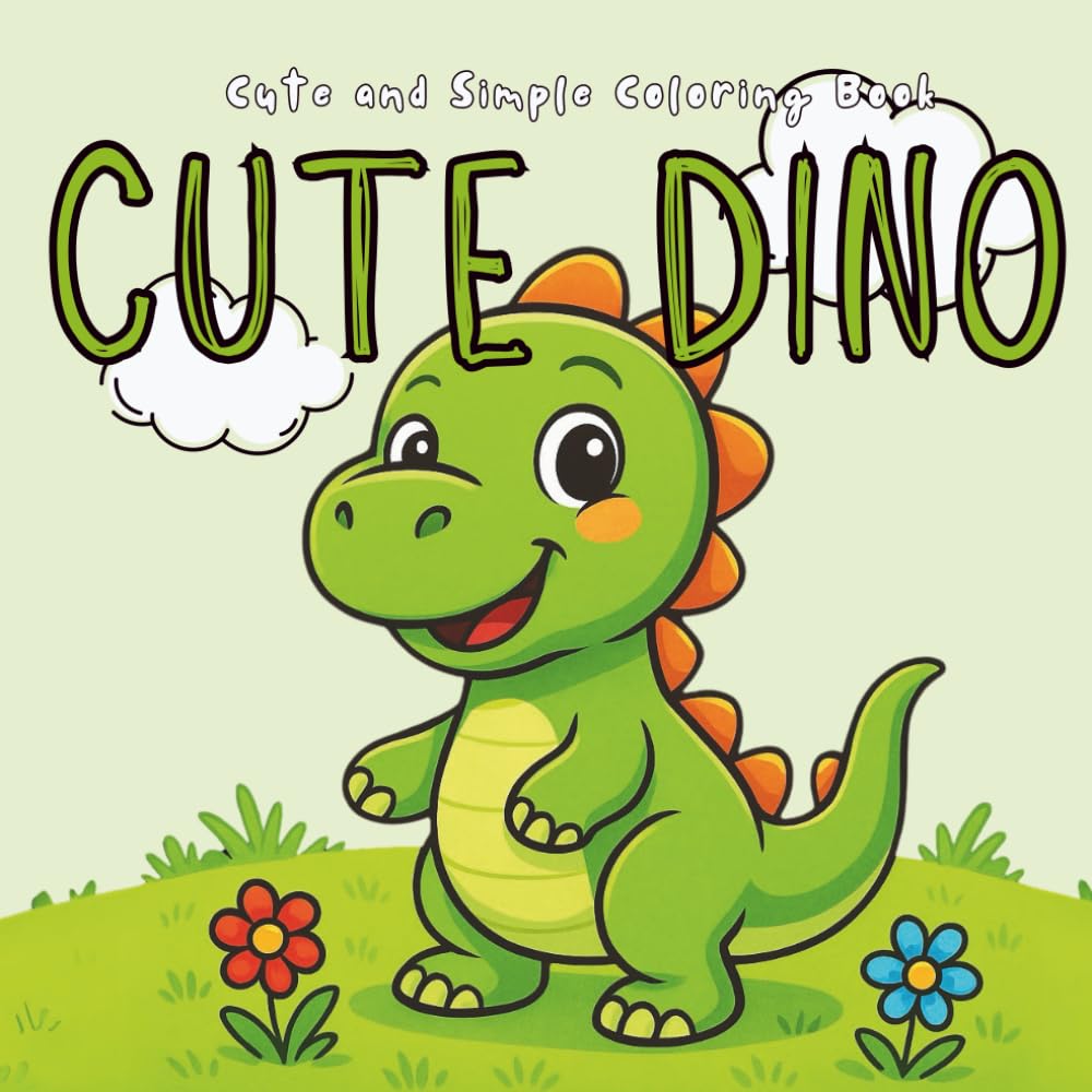 Cute Dinosaur Coloring Book: Meet Little Dino: Fun and Easy Coloring Pages for Toddlers and Preschoolers Ages 2–5