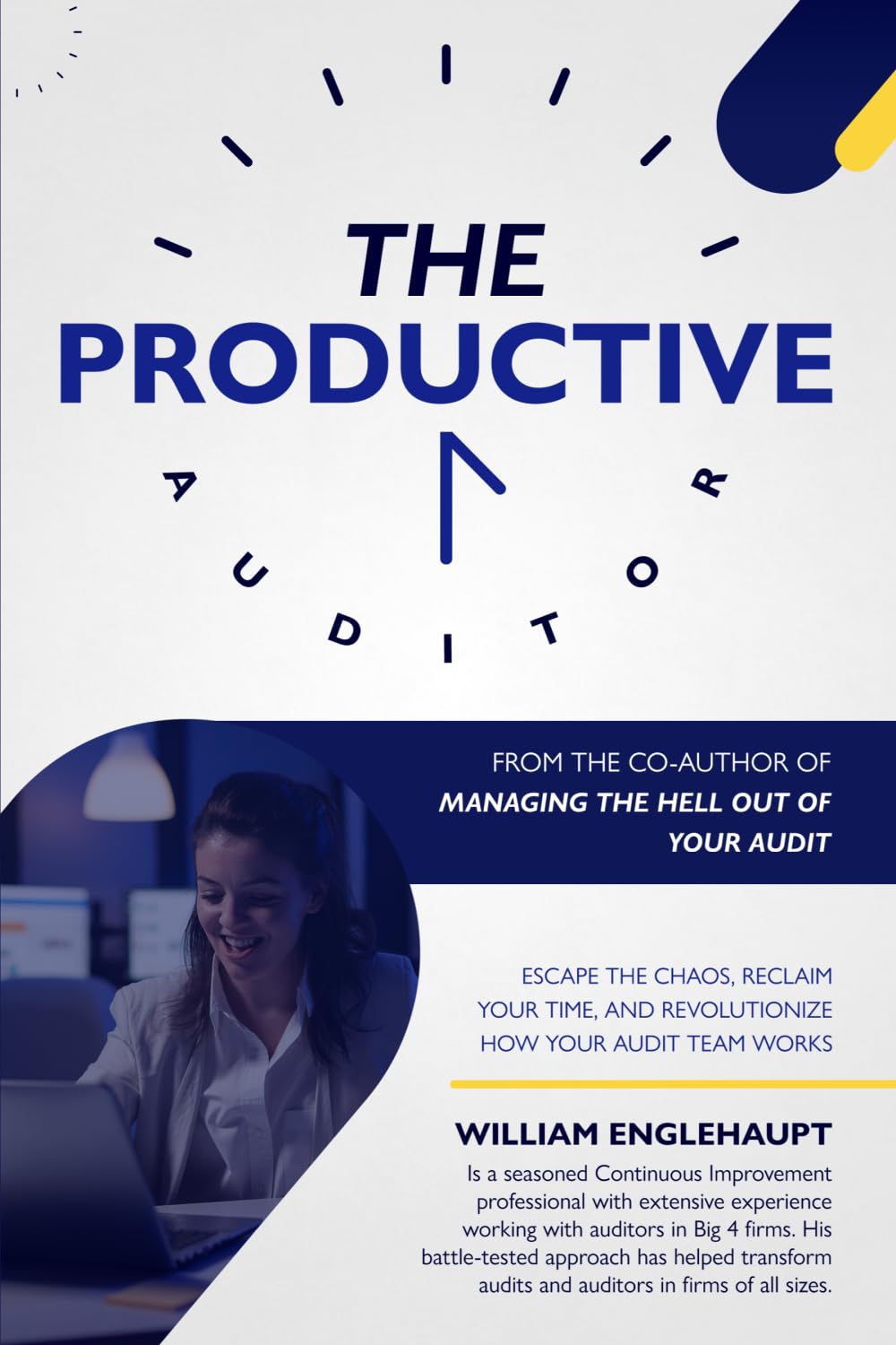 The Productive Auditor: Escape the Chaos, Reclaim Your Time, and Revolutionize How Your Audit Team Works