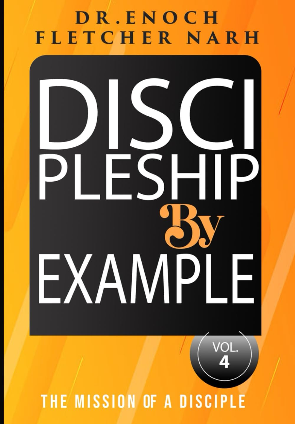 Discipleship By Example, Vol.4: The Mission of a Disciple
