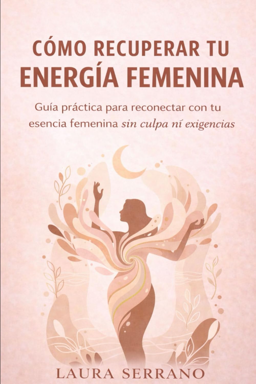 Cómo Recuperar tu Energía Femenina: Guía Práctica para Reconectar con tu Esencia Femenina