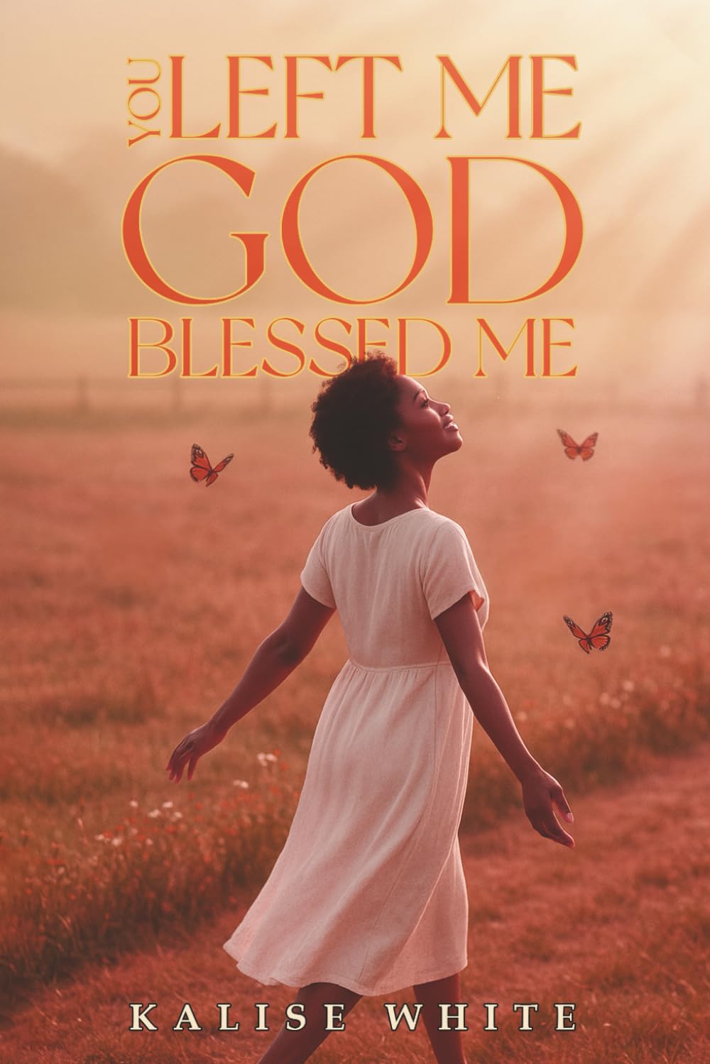 You Left Me, God Blessed Me.