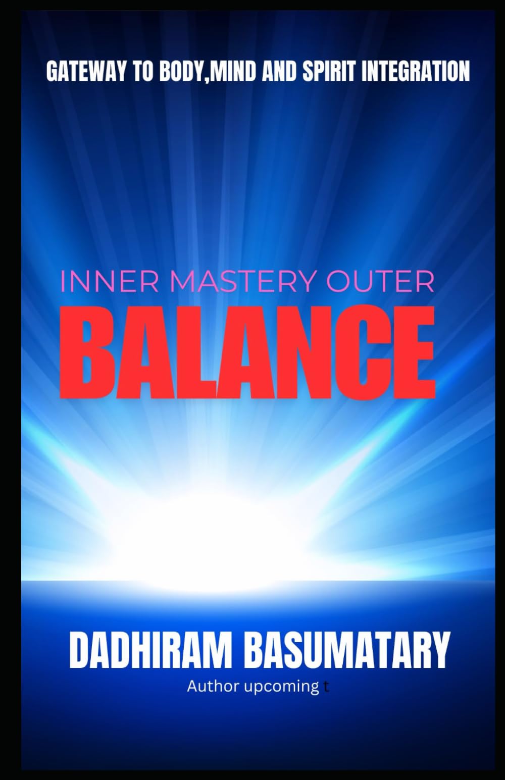 Inner Mastery Outer Balance: Gateway to Body, Mind, and Spirit Integration (Arogyam)