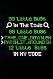 99 Little Bugs In The Code Journal Notebook Birthday Gift: Lined Notebook/ Journal Gift, 120 Pages, 6x9 Soft Cover, Matte Finish | Gift for Programmers and Computer Lovers |