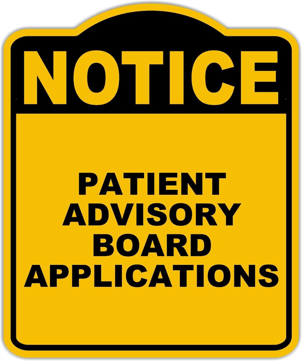 PATIENT ADVISORY BOARD APPLICATIONS Notice Yellow Black Aluminum Composite Sign 15 x 18 inches