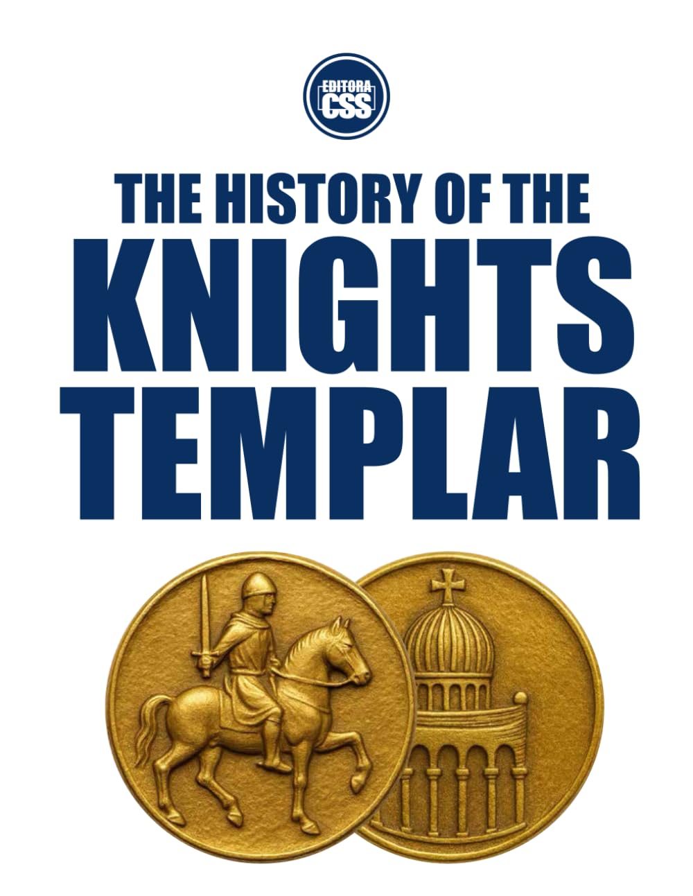THE HISTORY OF THE KNIGHTS TEMPLAR - From Crusade to Legend: 1 (THE HISTORY OF THE MEDIEVAL WORLD - Empire, Faith, War, and Power)