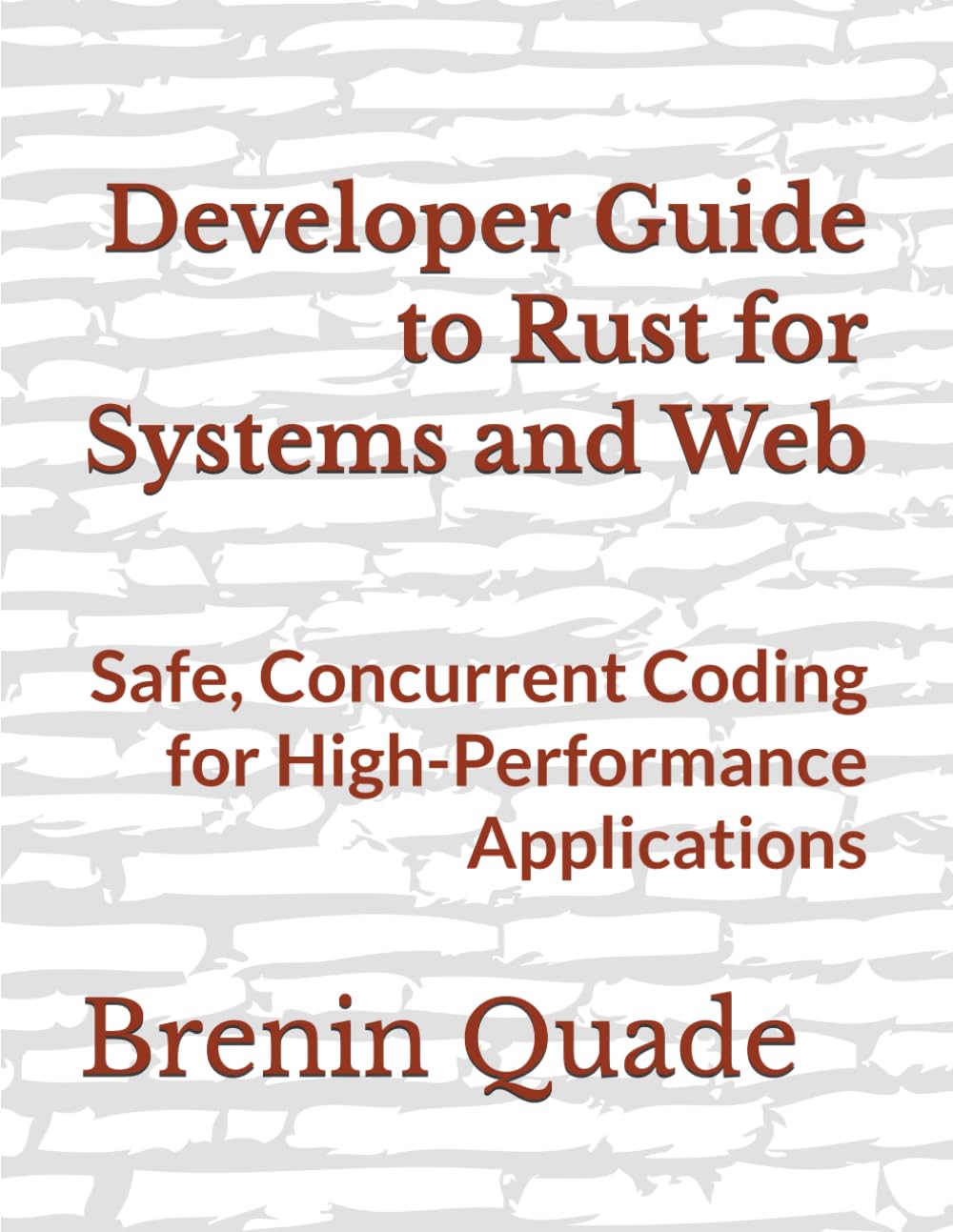Developer Guide to Rust for Systems and Web: Safe, Concurrent Coding for High-Performance Applications