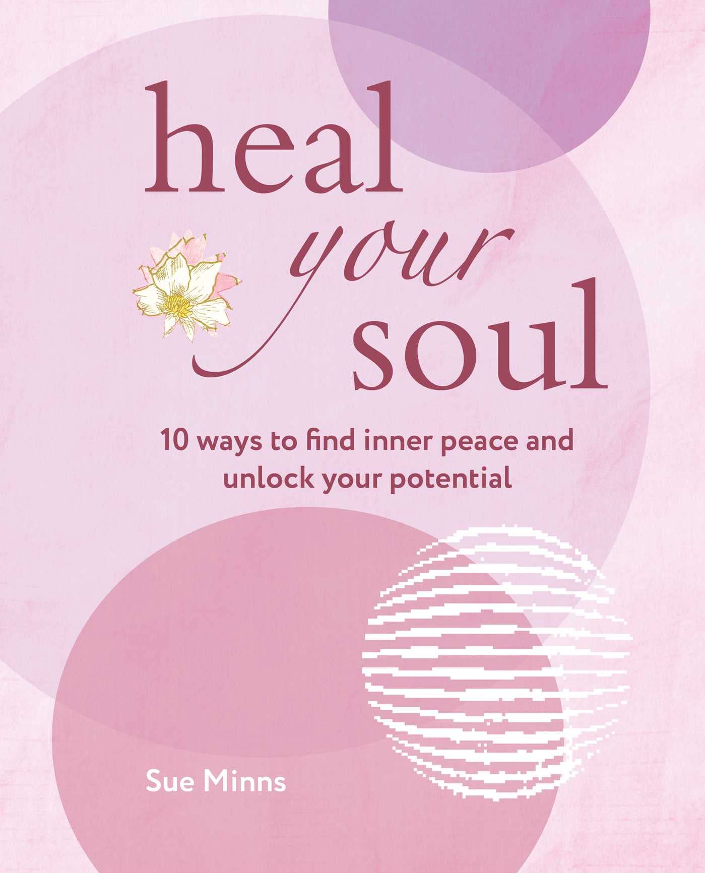 Heal Your Soul: 10 ways to find inner peace and unlock your
