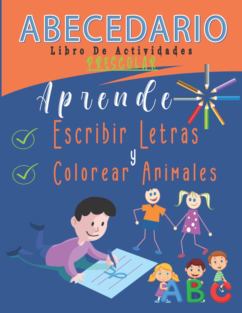 Abecedario Libro de Actividades Preescolar: Aprende Escribir Letras y Colorear Animales: Cuaderno De Aprender El Abecedario Español Para Niños a ... y Minúscula, Conocer y Colorear Animales