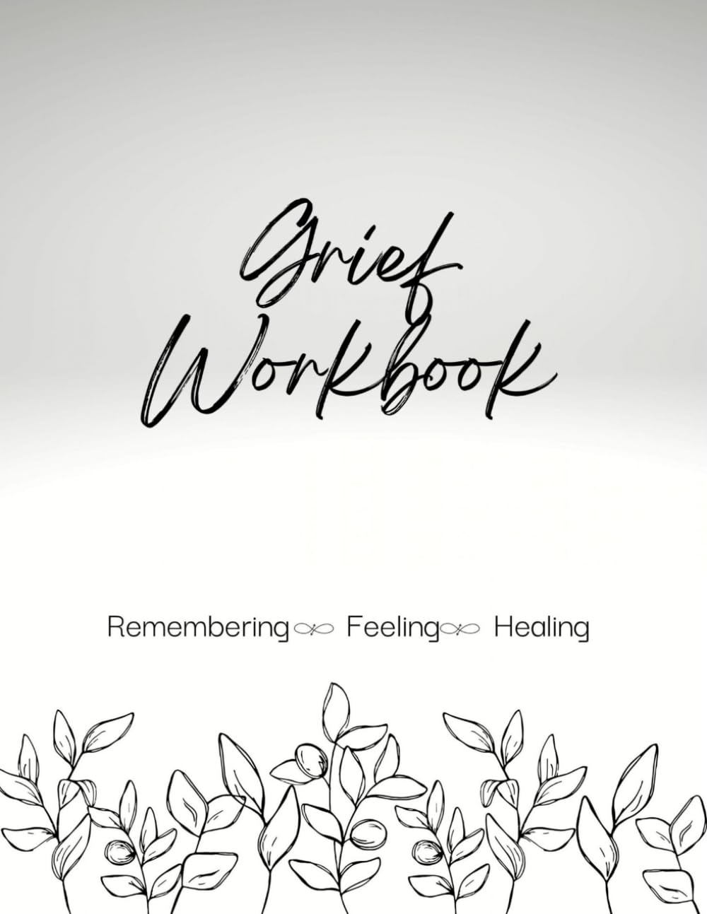 Grief Workbook: Remembering, Feeling and Healing