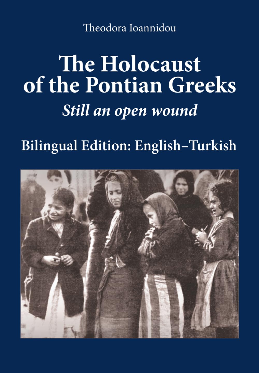 The Holocaust of the Pontian Greeks: Still an Open Wound (Bilingual Edition: English–Turkish)