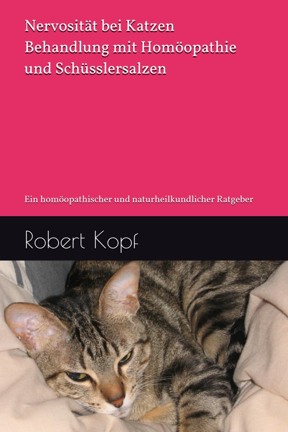 Nervosität bei Katzen - Behandlung mit Homöopathie und Schüsslersalzen: Ein homöopathischer und naturheilkundlicher Ratgeber