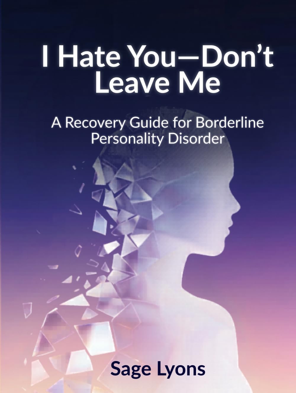 I Hate You—Don't Leave Me:: A Recovery Guide for Borderline Personality Disorder
