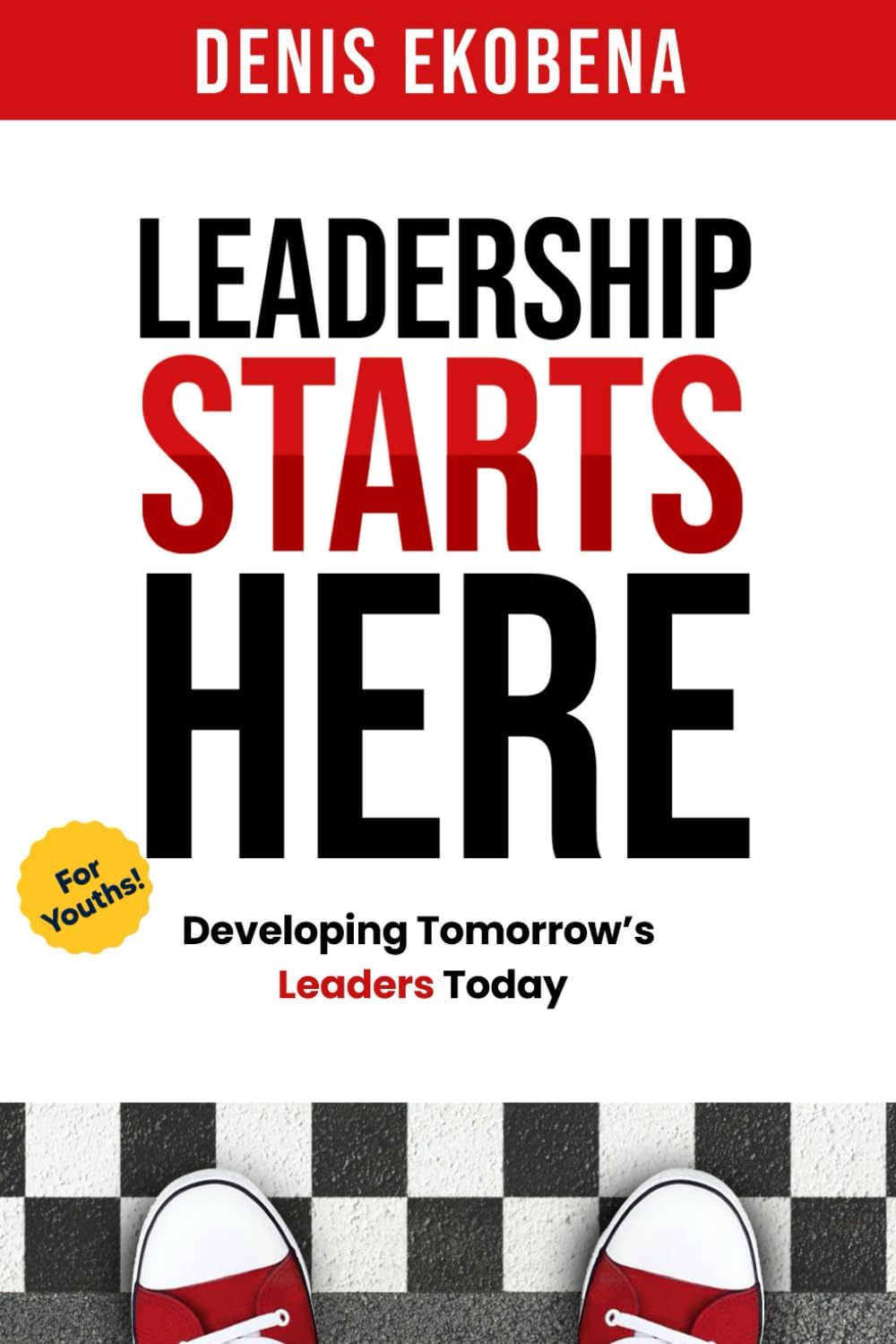 LEADERSHIP STARTS HERE: Developing Tomorrow’s Leaders Today (Youths)