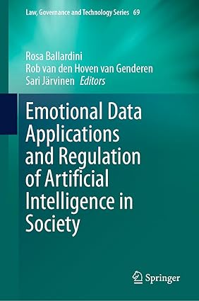 Emotional Data Applications and Regulation of Artificial Intelligence in Society (Law, Governance and Technology Series, 69)