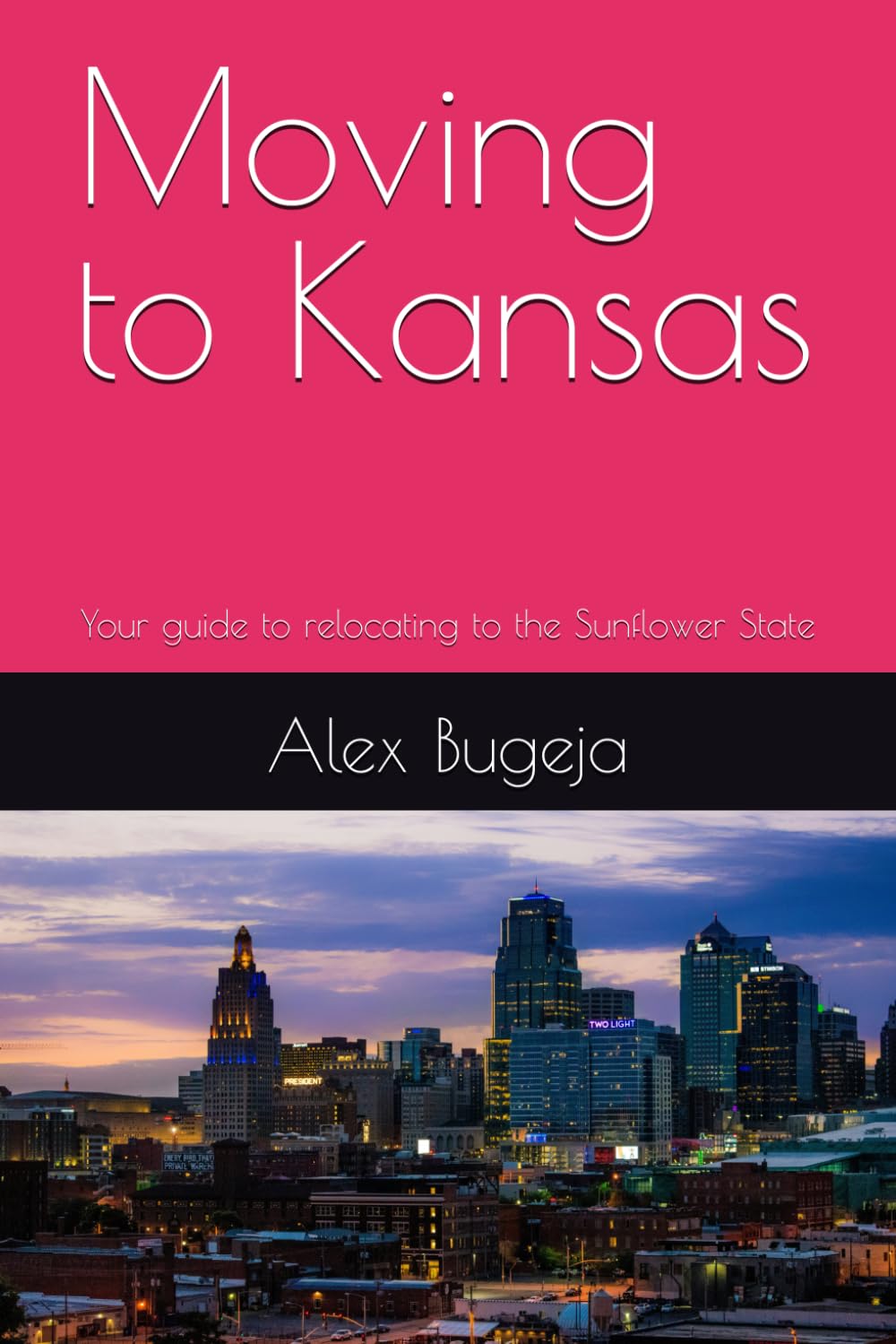 Moving to Kansas: Your guide to relocating to the Sunflower State: 39 (USA Moving Guides)