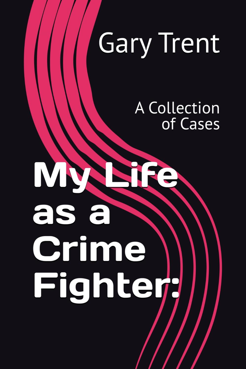 My Life as a Crime Fighter: Book 2:: A Collection of Cases (My Life as a Crime Fighter: A Trilogy)