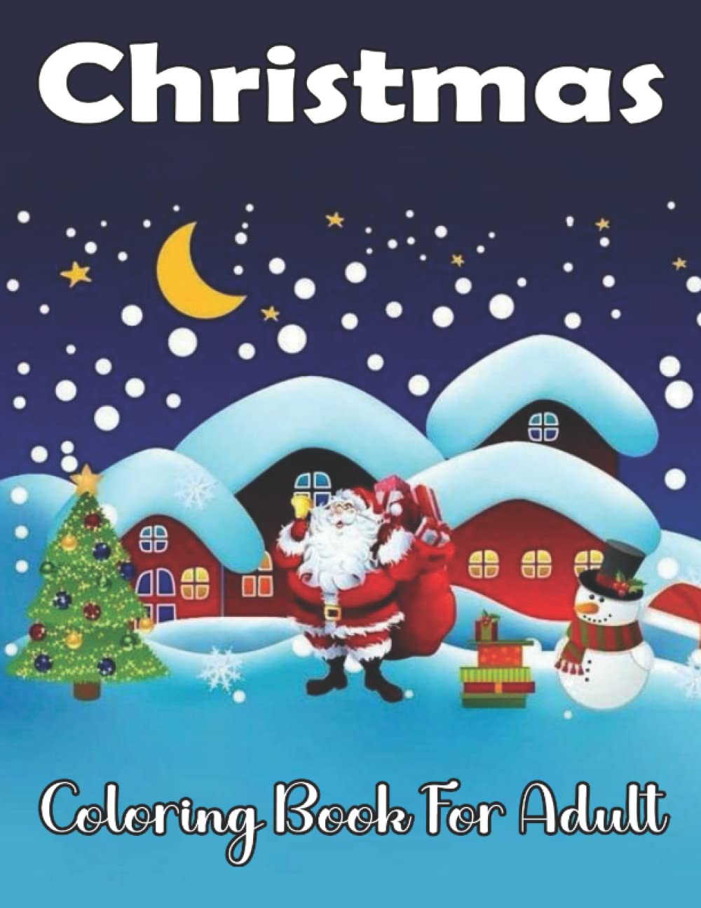 Christmas Coloring Book For Adult: An Adult Coloring Book Featuring 50 Christmas Holiday Scenes with Beautiful Decorations, Cute Animals,