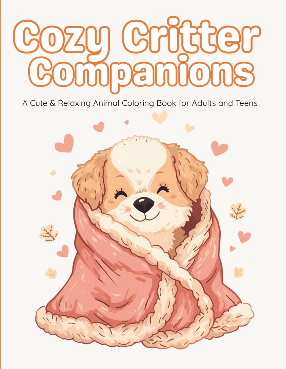 Cozy Critter Companions: A Cute & Relaxing Animal Coloring Book for Adults and Teens