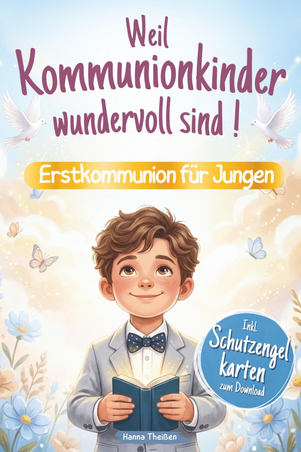 Weil Kommunionkinder wundervoll sind – Erstkommunion für Jungen: Ein besonderes Kinderbuch über Glaube, Hoffnung und Liebe – Mit stärkenden Kurzgeschichten, Gebeten und Mitmachseiten