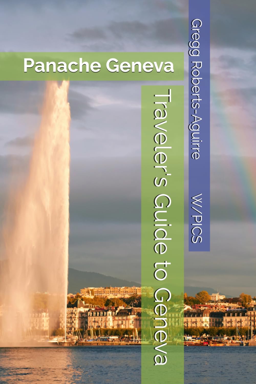 Traveler's Guide to Geneva: Panache Geneva (Panache Travel Guides with Pictures)
