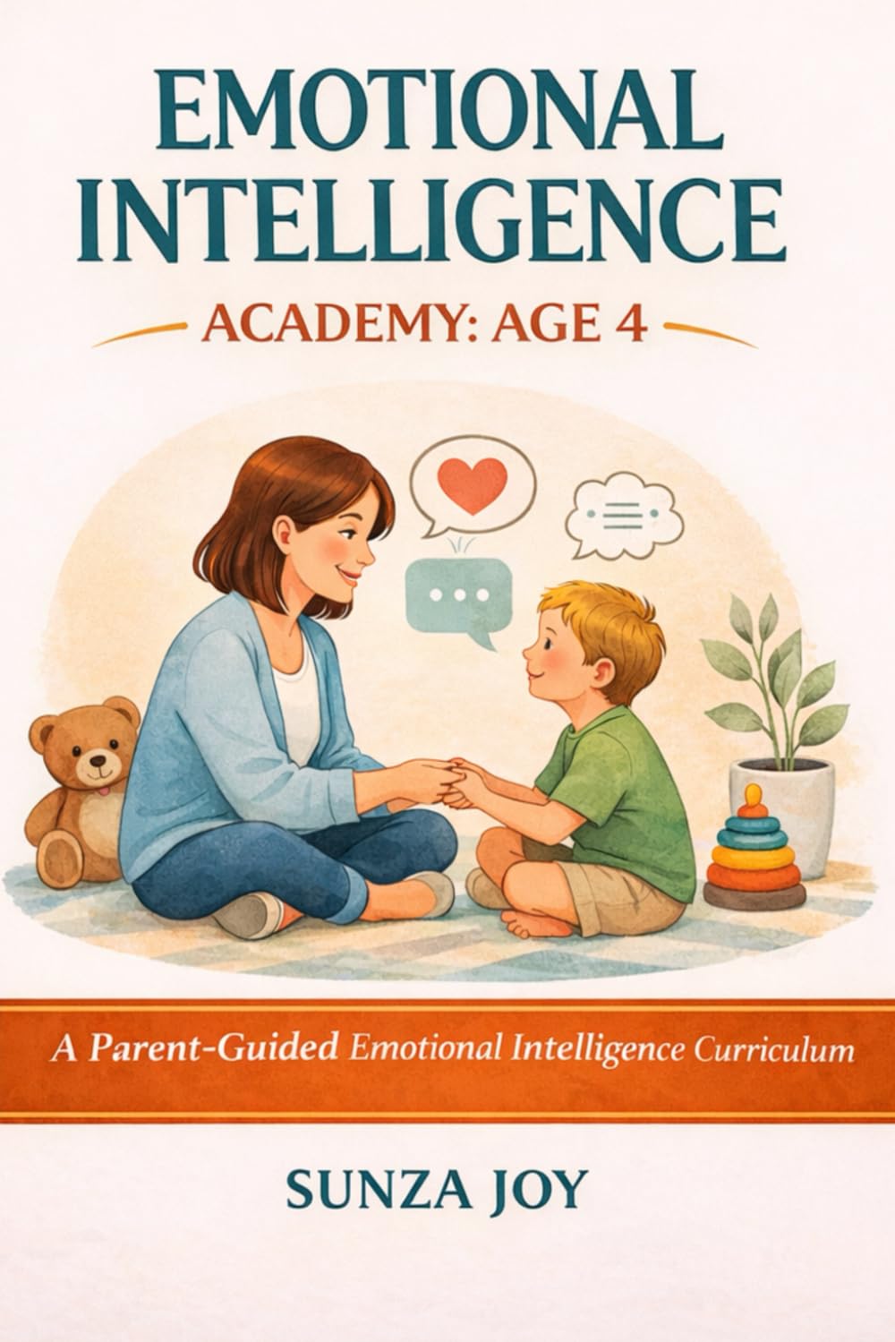 Emotional Intelligence Academy: Age 4: A Parent-Guided Emotional Intelligence Curriculum
